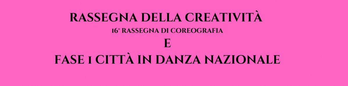 RASSEGNA DELLA CREATIVITA' E CITTA' IN DANZA