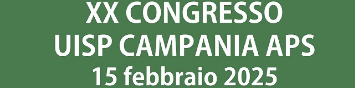 XX CONGRESSO UISP CAMPANIA APS