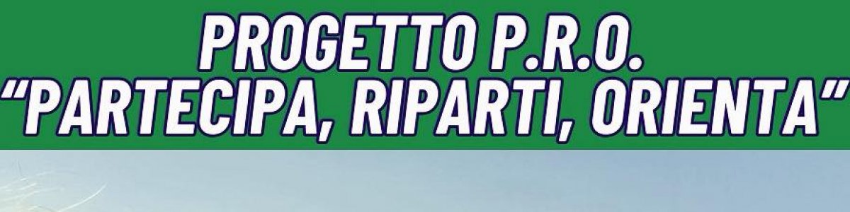 PROGETTO P.R.O – Partecipa, Riparti, Orienta”